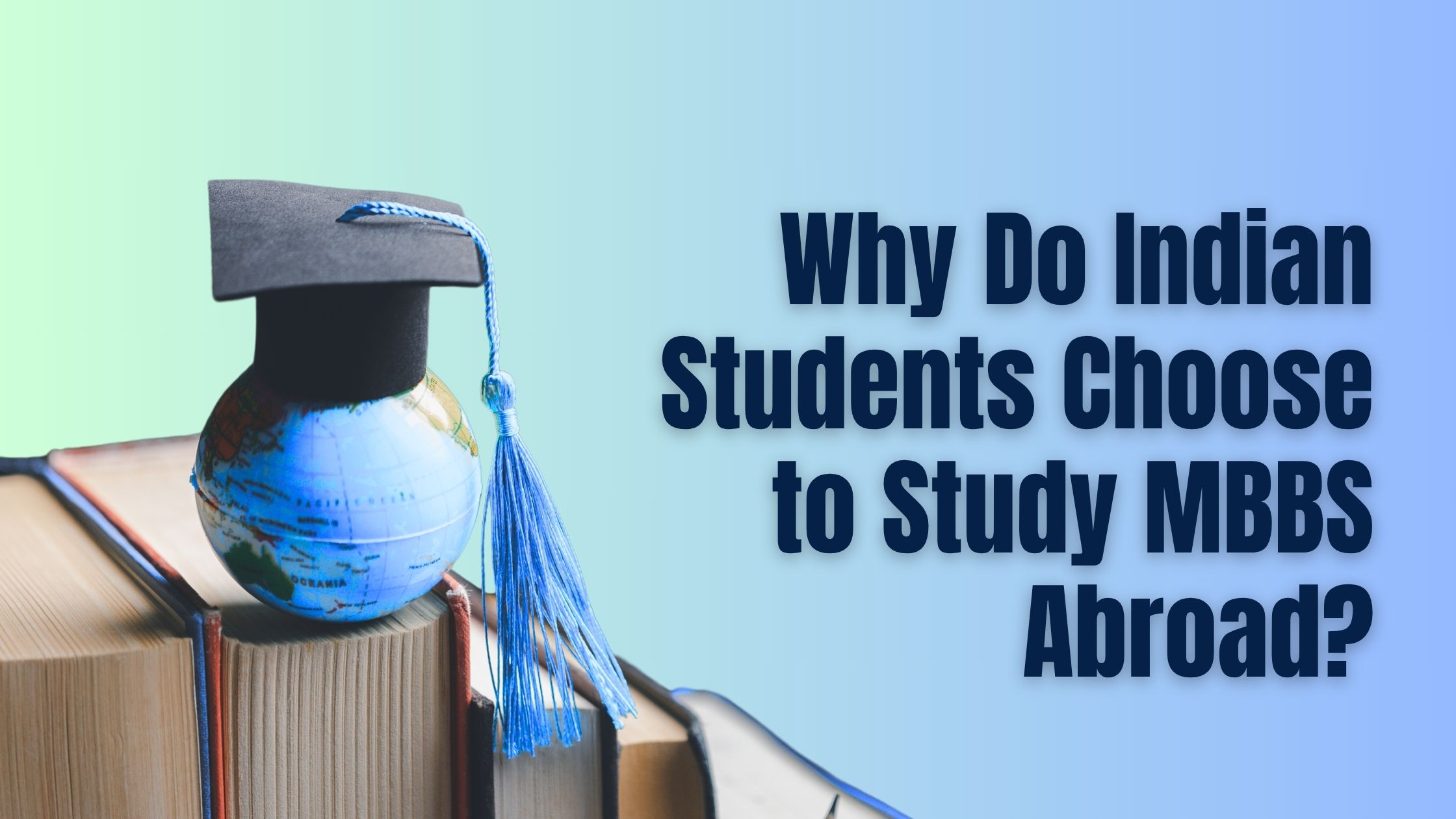 Why Do Indian Students Choose to Study MBBS Abroad?